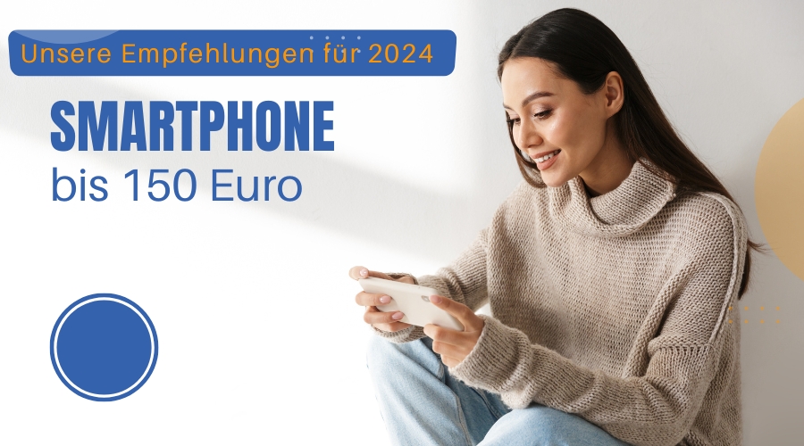 Die besten Smartphones bis 150 Euro im Jahr 2024