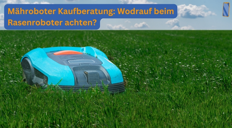 Mähroboter Kaufberatung: Wodrauf beim Rasenroboter achten?